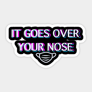 It Goes Over Your Nose 2 Sticker